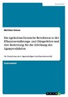 Die Agrikulturchemische Revolution in der Pflanzenernährungs- und Düngerlehre und ihre Bedeutung für die Erhöhung der Agrarproduktion