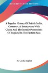 A Popular History Of British India, Commercial Intercourse With China And The Insular Possessions Of England In The Eastern Seas