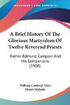 A Brief History Of The Glorious Martyrdom Of Twelve Reverend Priests