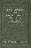 Oliver Cromwell; Or, England's Great Protector