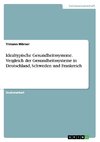 Idealtypische Gesundheitssysteme. Vergleich der Gesundheitssysteme in Deutschland, Schweden und Frankreich