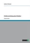 Politikvermittlung durch Medien