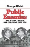 Walsh, G: Public Enemies - The Mayor, The Mob, and the Crime