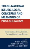Trans-National Issues, Local Concerns and Meanings of Post-Socialism