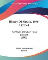 History Of Mexico, 1804-1824 V4