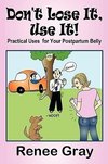 Don't Lose It, Use it! Practical Uses for Your Postpartum Belly