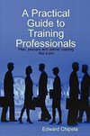 A Practical Guide to Training Professionals