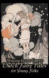 Dutch Fairy Tales for Young Folks by William Elliot Griffis, Fiction, Fairy Tales & Folklore - Country & Ethnic