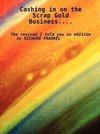 Cashing in on the Scrap Gold Business..................The revised I told you so edition                 by Richard Frankel