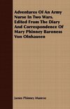 Adventures Of An Army Nurse In Two Wars. Edited From The Diary And Correspondence Of Mary Phinney Baroness Von Olnhausen