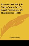 Remarks On Mr. J. P. Collier's And Mr. C. Knight's Editions Of Shakespeare (1844)