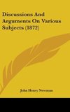 Discussions And Arguments On Various Subjects (1872)