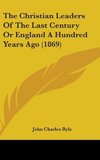 The Christian Leaders Of The Last Century Or England A Hundred Years Ago (1869)