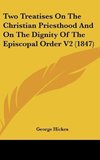 Two Treatises On The Christian Priesthood And On The Dignity Of The Episcopal Order V2 (1847)