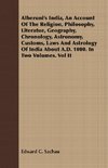 Alberuni's India, An Account Of The Religion, Philosophy, Literatue, Geography, Chronology, Astronomy, Customs, Laws And Astrology Of India About A.D. 1080. In Two Volumes. Vol II