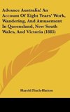 Advance Australia! An Account Of Eight Years' Work, Wandering, And Amusement In Queensland, New South Wales, And Victoria (1885)
