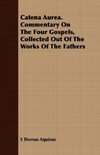 Catena Aurea. Commentary On The Four Gospels, Collected Out Of The Works Of The Fathers