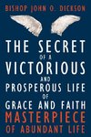 The Secret of a Victorious and Prosperous Life of Grace and Faith