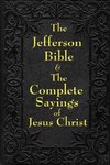 Jefferson Bible & The Complete Sayings of Jesus Christ