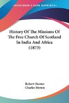 History Of The Missions Of The Free Church Of Scotland In India And Africa (1873)