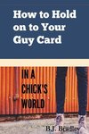 How to Hold on to Your Guy Card (In a Chick's World)