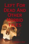Left for Dead and Other Morbid Tales