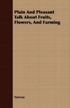 Plain and Pleasant Talk about Fruits, Flowers, and Farming