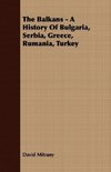 The Balkans - A History of Bulgaria, Serbia, Greece, Rumania, Turkey