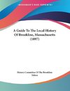A Guide To The Local History Of Brookline, Massachusetts (1897)