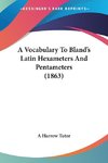 A Vocabulary To Bland's Latin Hexameters And Pentameters (1863)