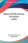History Of The Fortress Of Gwalior (1892)