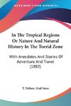 In The Tropical Regions Or Nature And Natural History In The Torrid Zone