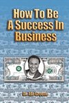 How to Be A Success In Business (Lib)