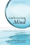 Embracing Mind-The Common Ground of Science and Spirituality