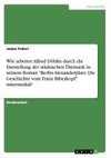 Wie arbeitet Alfred Döblin durch die Darstellung der städtischen Thematik in seinem Roman 