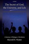The Secret of God, the Universe, and Life