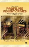 Holmes, R: Profiling Violent Crimes