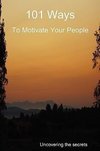 101 Ways to Motivate Your People