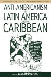 Anti-americanism in Latin America and the Caribbean
