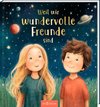 Freundebuch: Weil wir wundervolle Freunde sind