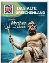 WAS IST WAS Das alte Griechenland. Zeit der Mythen und Ideen