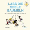 Peanuts Geschenkbuch: Lass die Seele baumeln mit Snoopy und den Peanuts