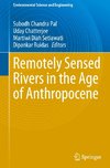 Remotely Sensed Rivers in the Age of Anthropocene