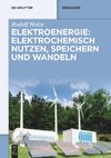 Elektroenergie: Elektrochemisch nutzen, speichern und wandeln