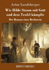 Wie Hilde Simon mit Gott und dem Teufel kämpfte