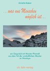 ...was uns Menschen möglich ist...