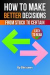How to Make Better Decisions