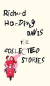 The Collected Stories of Richard Harding Davis