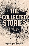The Collected Stories of Robert W. Chambers