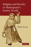Jensen, P: Religion and Revelry in Shakespeare's Festive Wor